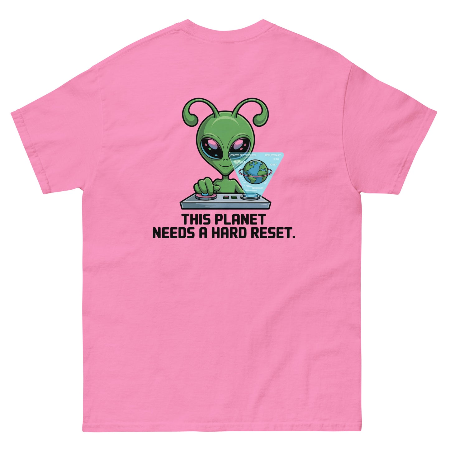 Pink unisex T-shirt — back print: green alien with text THIS PLANET NEEDS A HARD RESET