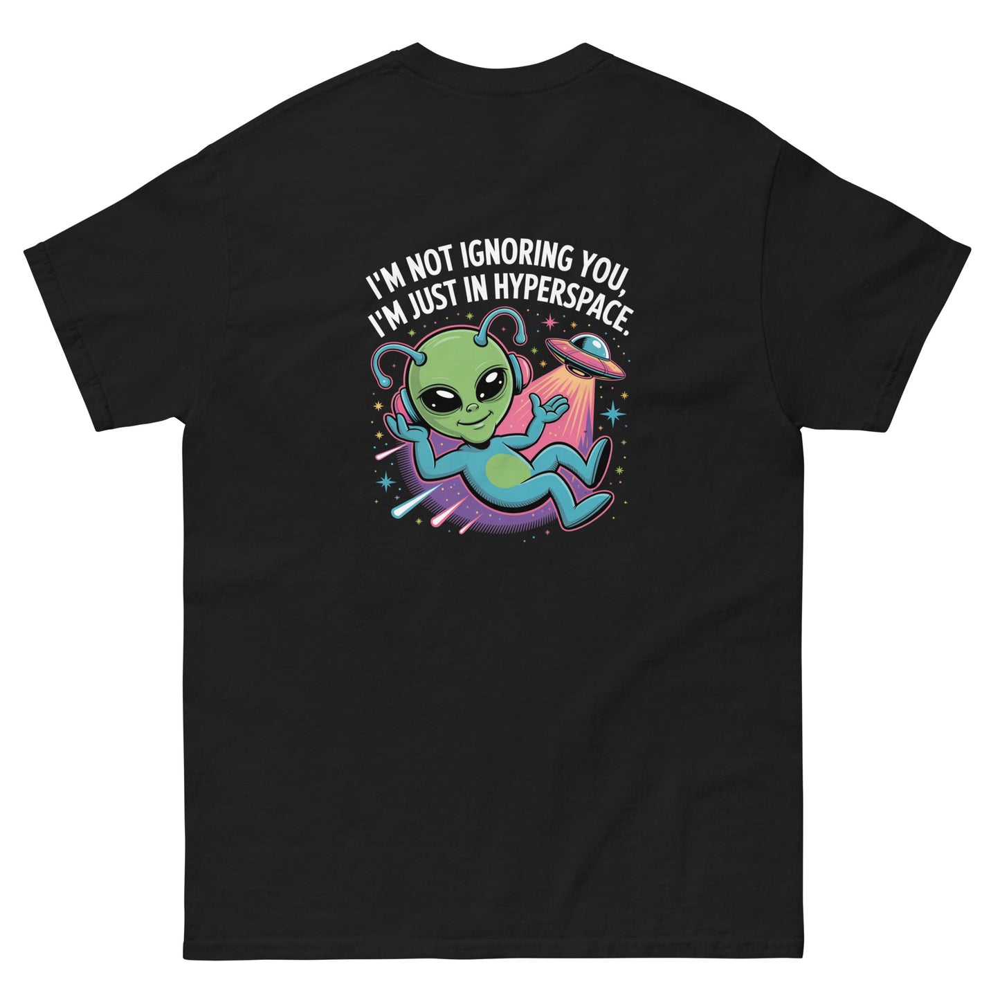 Black unisex T-shirt — back print: green alien in spaceship with text I’M NOT IGNORING YOU, I’M JUST IN MY SPACESHIP