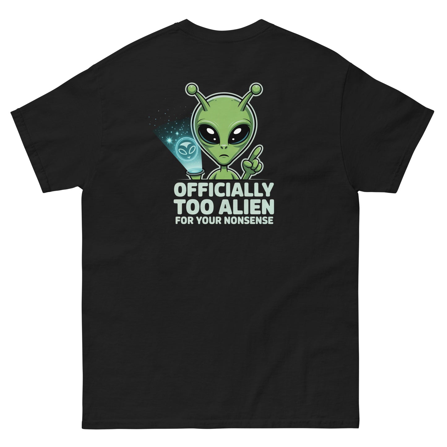 Black unisex T-shirt — back print: green alien with text OFFICIALLY TOO ALIEN FOR YOU HUMANS