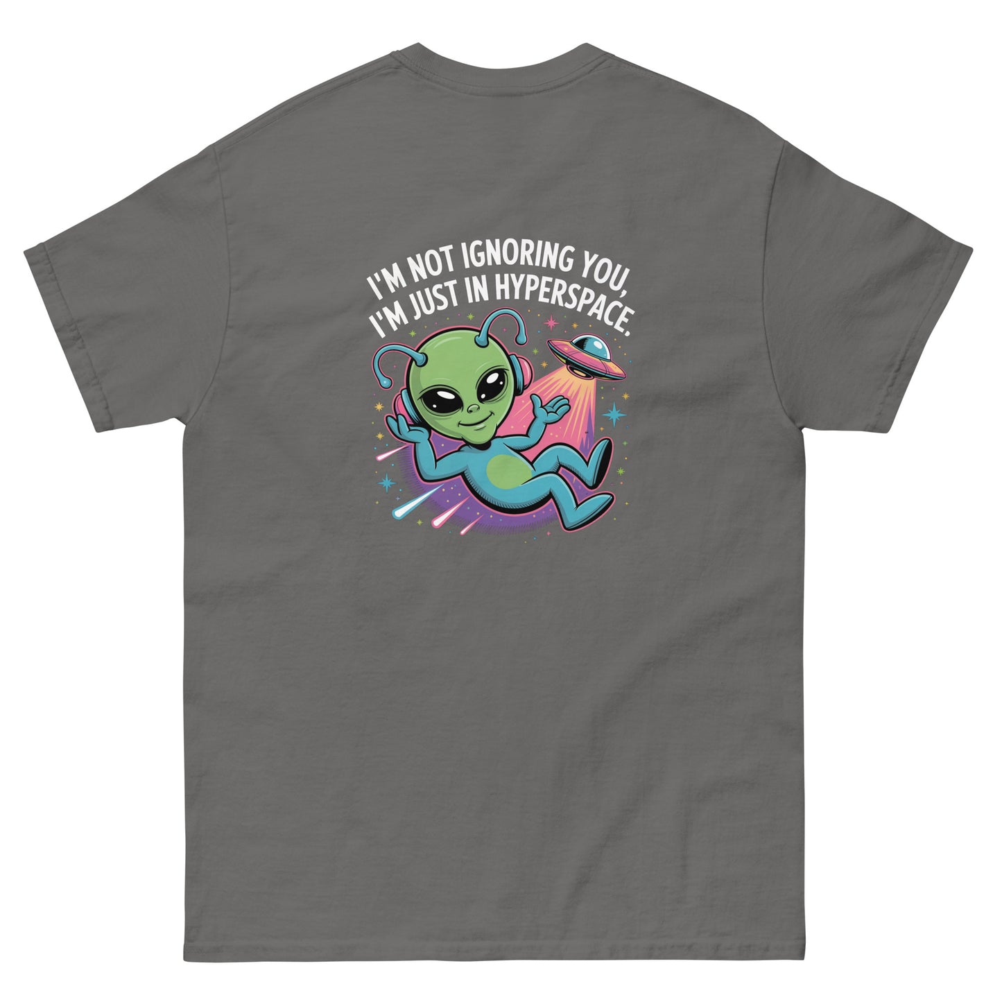Grey unisex T-shirt — back print: green alien in spaceship with text I’M NOT IGNORING YOU, I’M JUST IN MY SPACESHIP