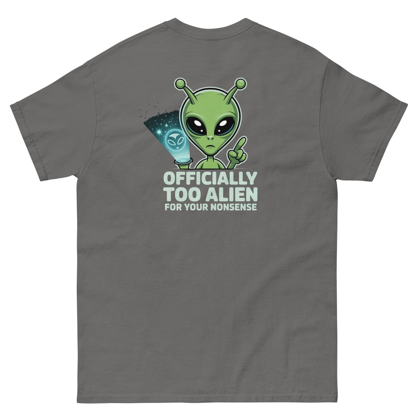 Grey unisex T-shirt — back print: green alien with text OFFICIALLY TOO ALIEN FOR YOU HUMANS