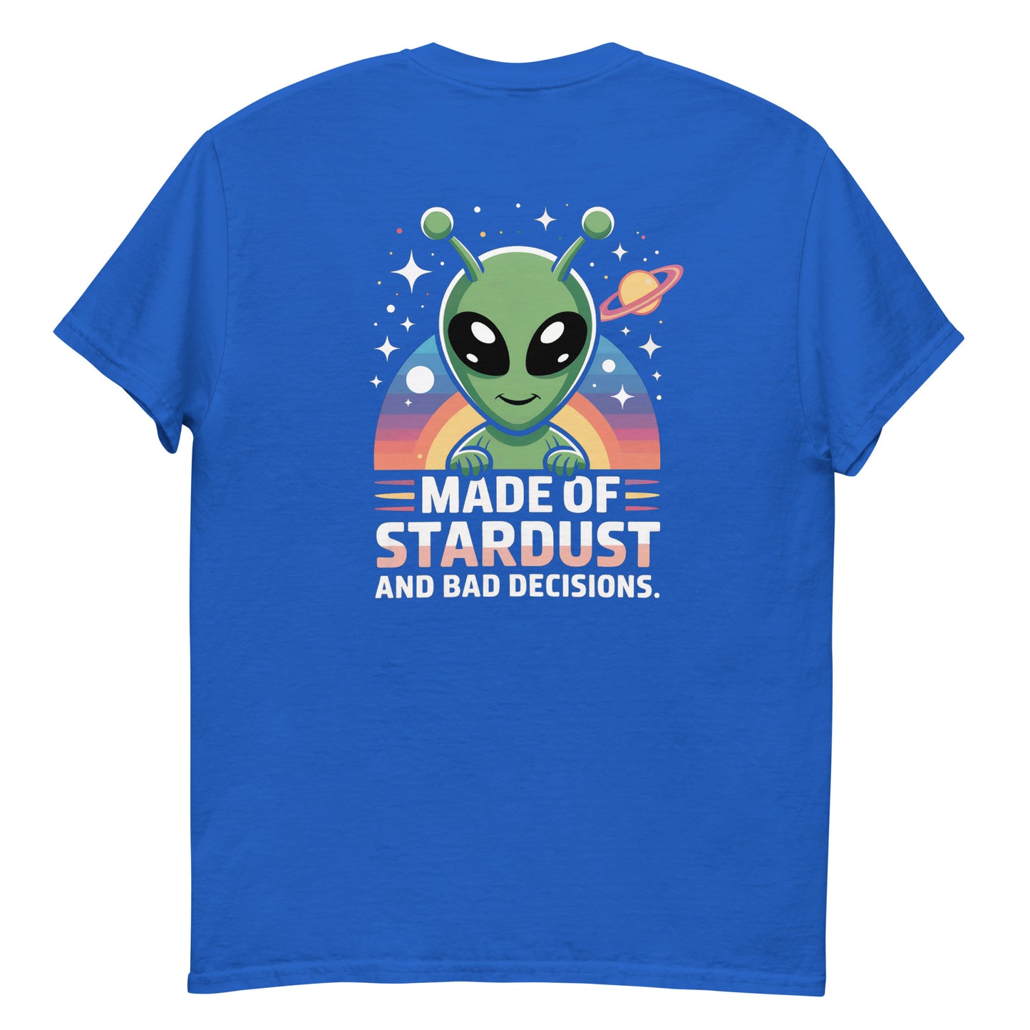 Blue unisex T-shirt — back print: green alien with planets and text MADE OF STARDUST AND BAD DECISIONS