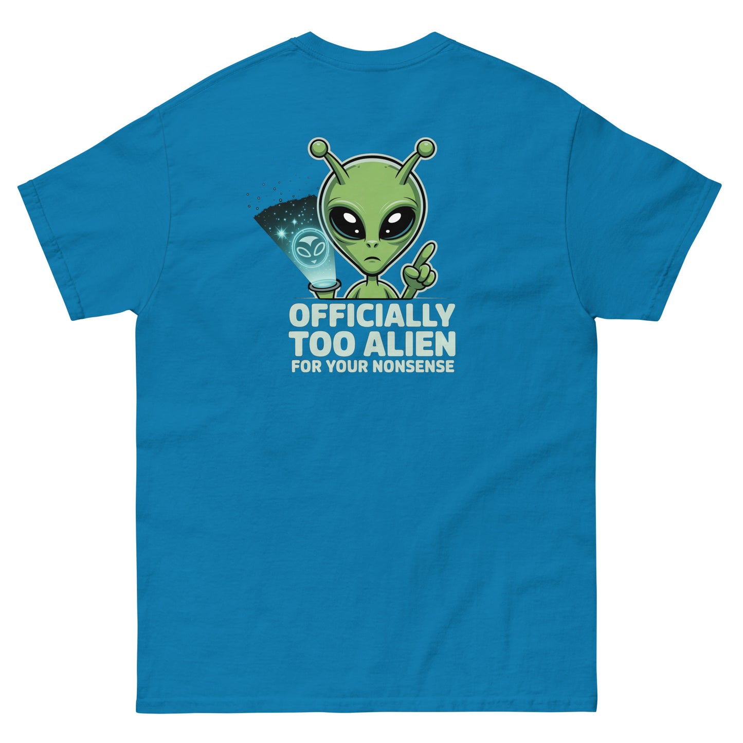 Blue unisex T-shirt — back print: green alien with text OFFICIALLY TOO ALIEN FOR YOU HUMANS