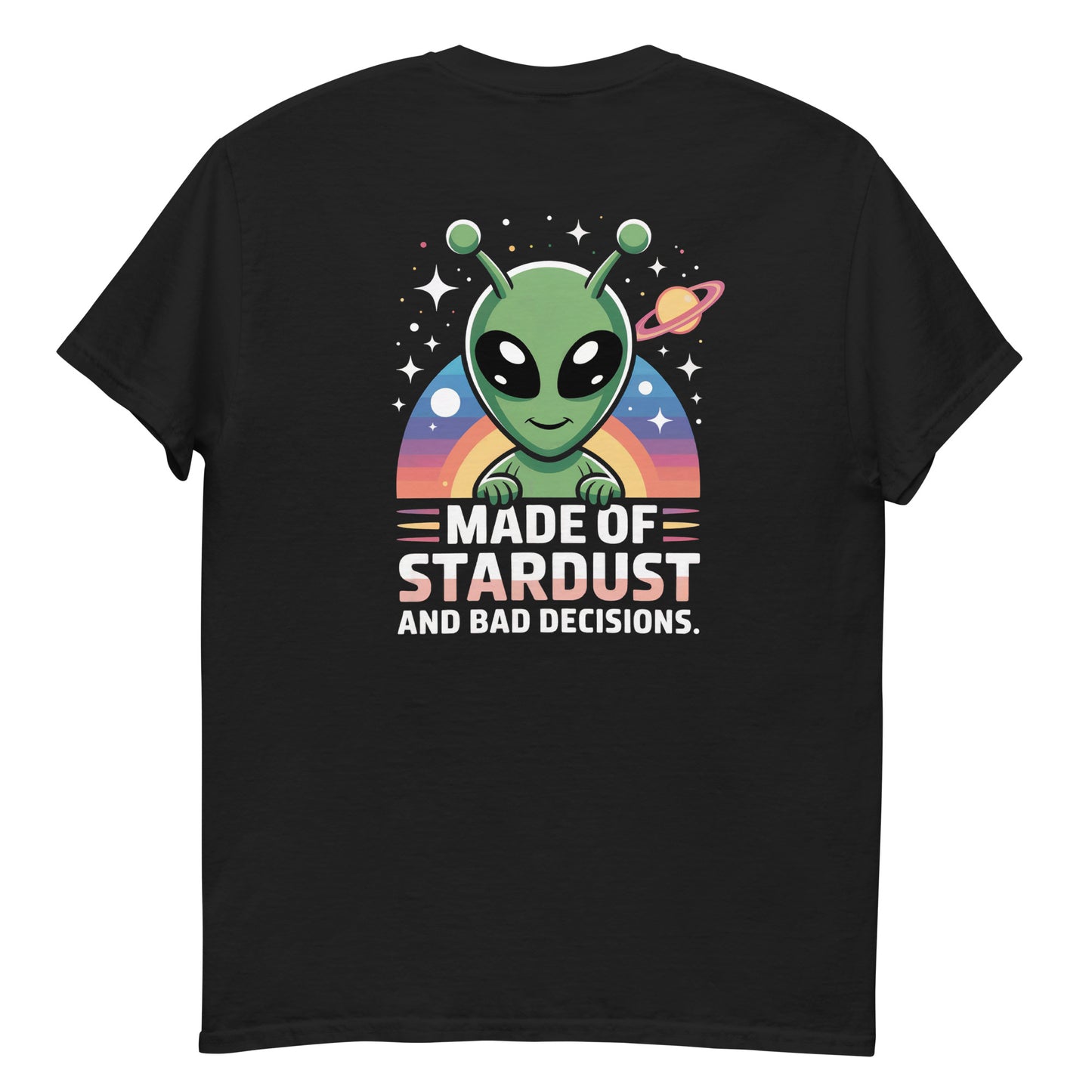 Black unisex T-shirt — back print: green alien with planets and text MADE OF STARDUST AND BAD DECISIONS