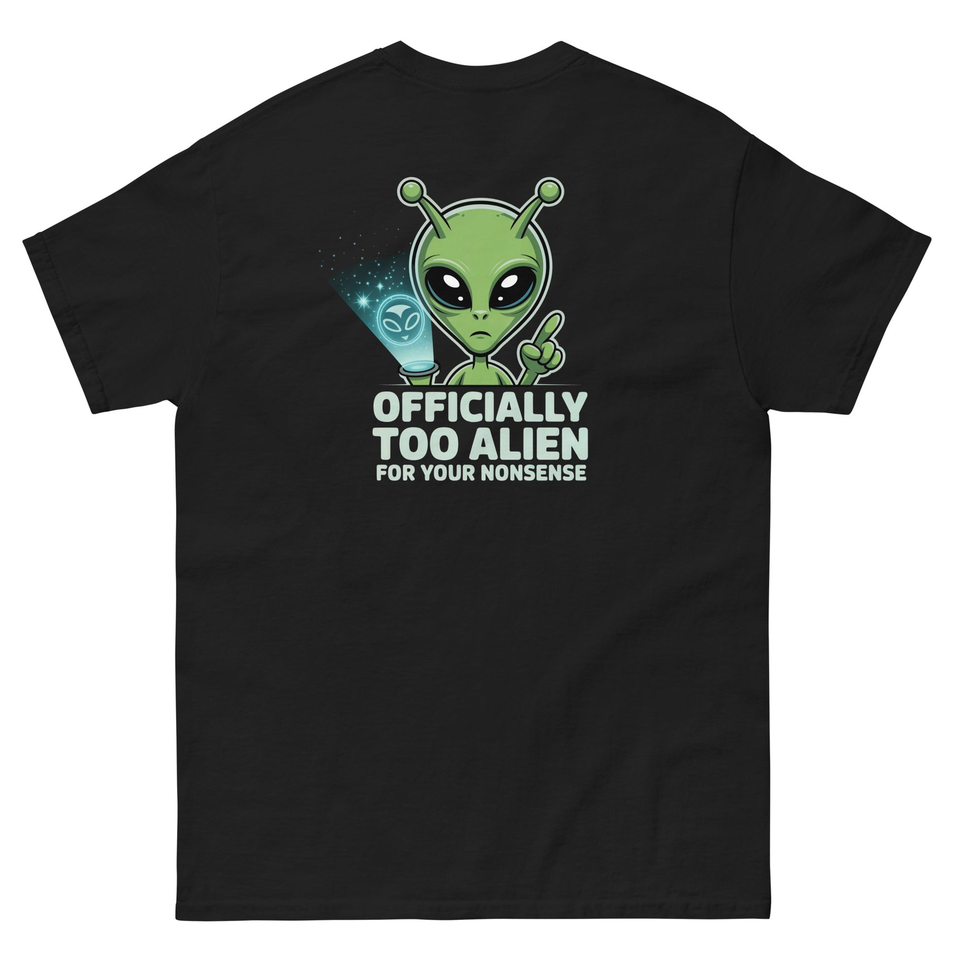 Black unisex T-shirt — back print: green alien with text OFFICIALLY TOO ALIEN FOR YOU HUMANS