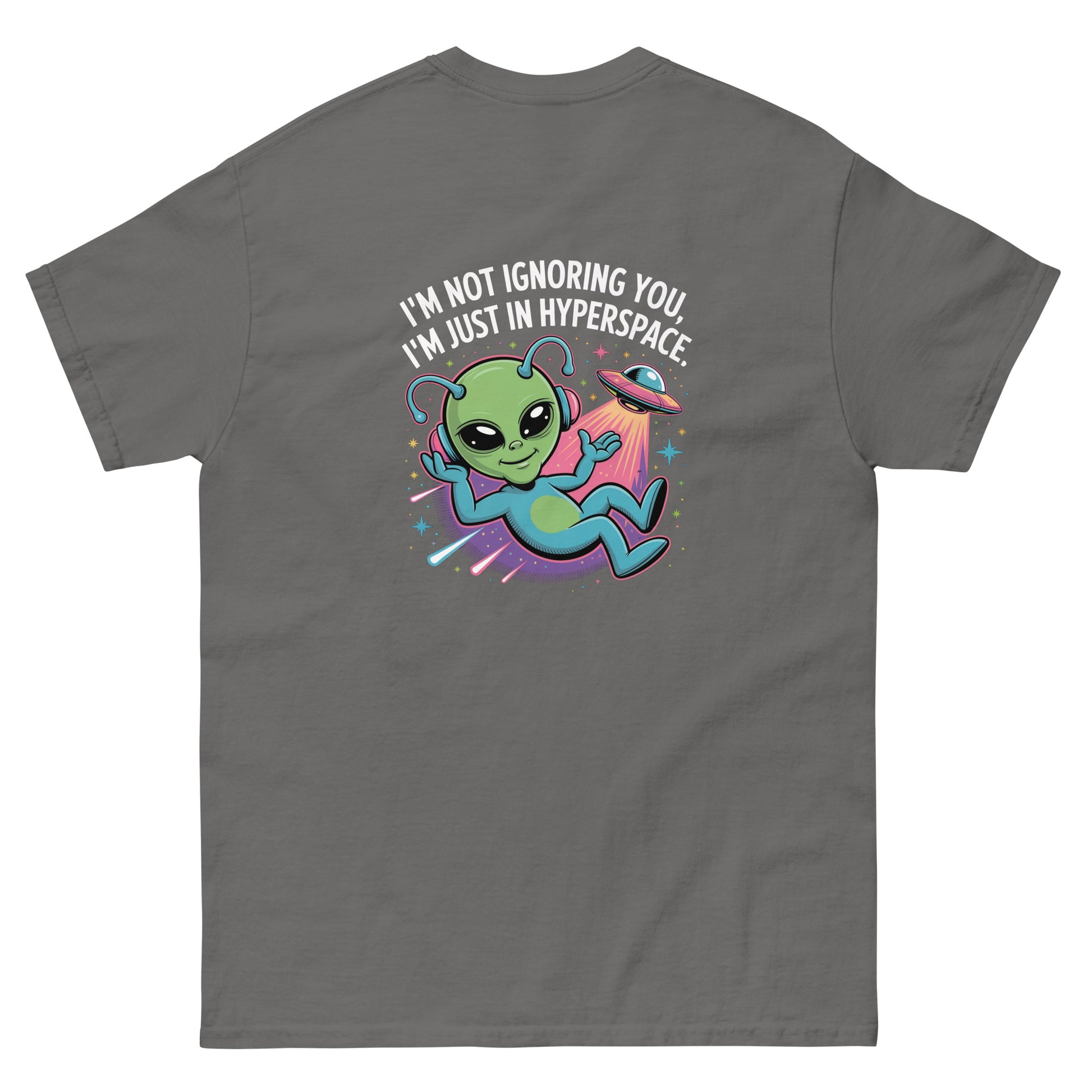 Grey unisex T-shirt — back print: green alien in spaceship with text I’M NOT IGNORING YOU, I’M JUST IN MY SPACESHIP