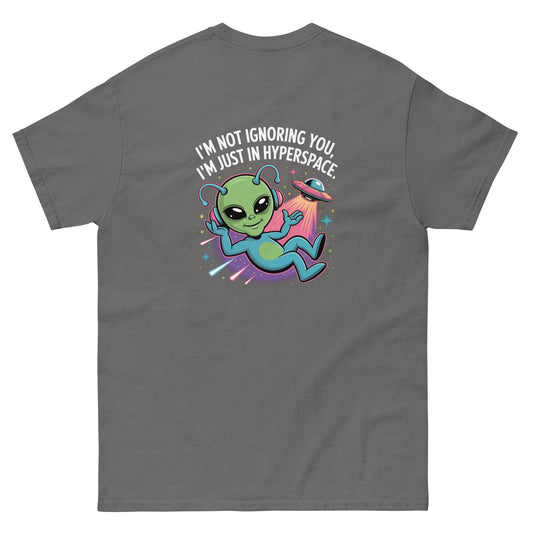 Grey unisex T-shirt — back print: green alien in spaceship with text I’M NOT IGNORING YOU, I’M JUST IN MY SPACESHIP