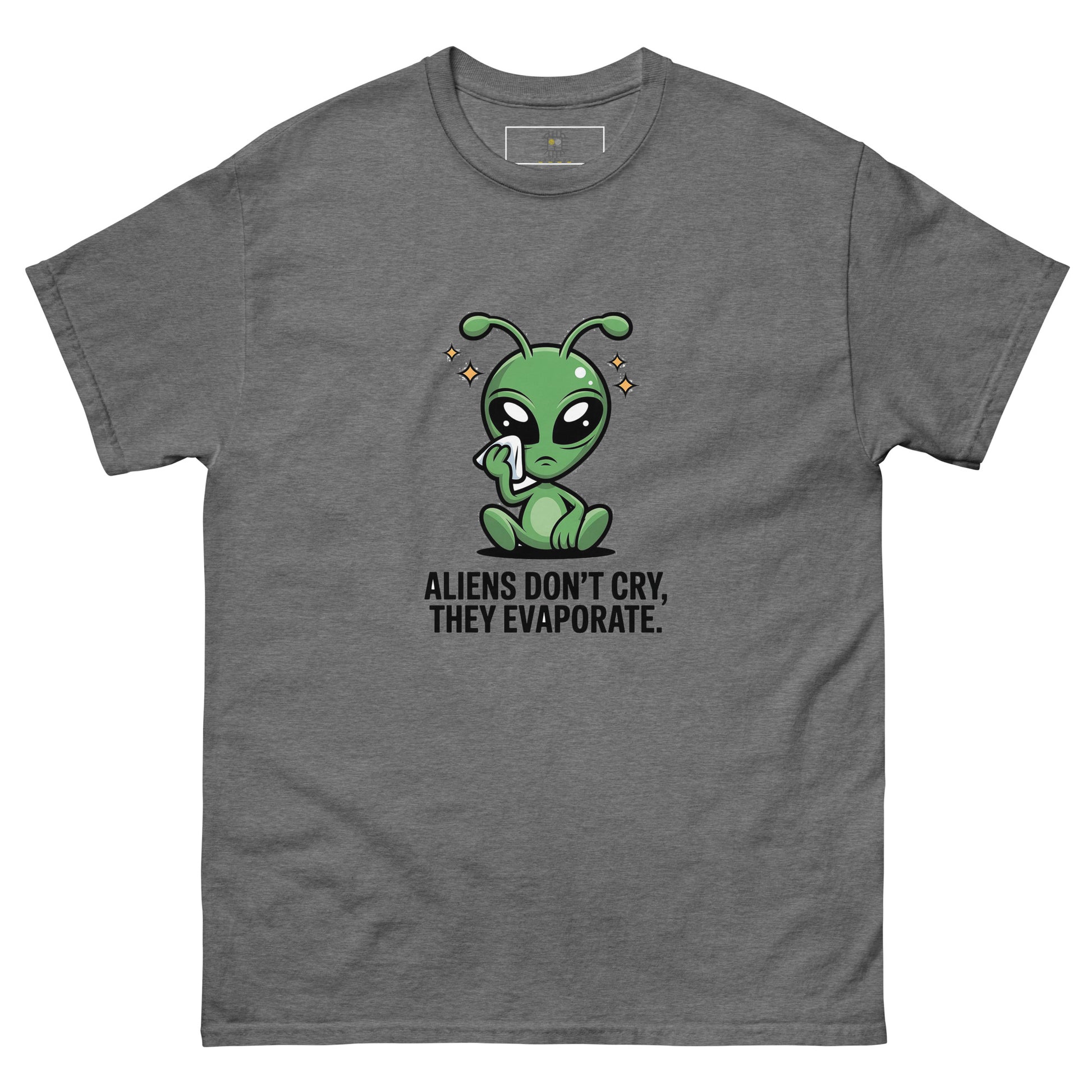 Grey t-shirt with green alien cartoon and quote "Aliens Don’t Cry, They Evaporate".